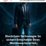 Blockchain technology: How decision-makers secure their competitive advantage