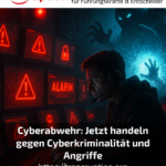 Cyberabwehr: Jetzt handeln gegen Cyberkriminalität und Angriffe