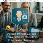 Dialogmarketing 2.0: Wie Conversational Marketing Entscheider überzeugt