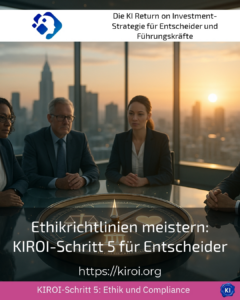 Ethikrichtlinien meistern: KIROI-Schritt 5 für Entscheider