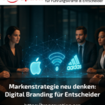 Markenstrategie neu denken: Digital Branding für Entscheider