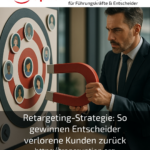 Retargeting-Strategie: So gewinnen Entscheider verlorene Kunden zurück