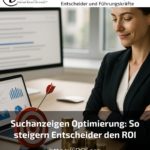 Suchanzeigen Optimierung: So steigern Entscheider den ROI