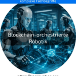 Blockchain-orchestrierte Robotik: Entdecken Sie, wie Roboter vernetzt arbeiten. Erfahren Sie mehr über Effizienz und Transparenz!