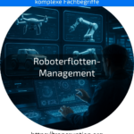 Effizientes Roboterflotten-Management: Jetzt Abläufe optimieren, Kosten senken und moderne Produktion sichern! Jetzt mehr erfahren!