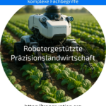 Entdecken Sie, wie robotergestützte Präzisionslandwirtschaft Erträge steigert und die Umwelt schont – jetzt mehr erfahren!
