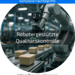 Robotergestützte Qualitätskontrolle erklärt – entdecken Sie, wie automatisierte Prüfungen Ihre Produktion verbessern! Jetzt mehr erfahren!