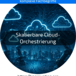 Entdecken Sie Skalierbare Cloud-Orchestrierung – flexibel, effizient & kostensparend. Jetzt Vorteile sichern!