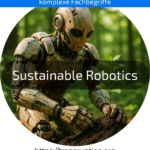 Entdecke, wie Sustainable Robotics Umwelt und Effizienz vereint. Jetzt mehr erfahren und nachhaltig produzieren!