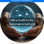 Erfahren Sie, warum verantwortliche Datenverarbeitung für Sicherheit & Vertrauen im digitalen Zeitalter unverzichtbar ist – jetzt mehr lesen!