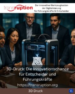 3D-Druck: Die Innovationschance für Entscheider und Führungskräfte