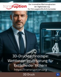 3D-Drucktechnologie: Wettbewerbsvorsprung für Entscheider sichern