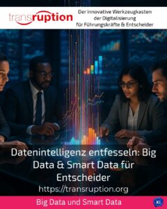 Datenintelligenz entfesseln: Big Data & Smart Data für Entscheider