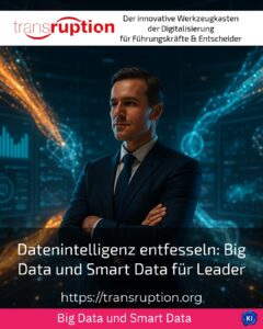 Datenintelligenz entfesseln: Big Data und Smart Data für Leader