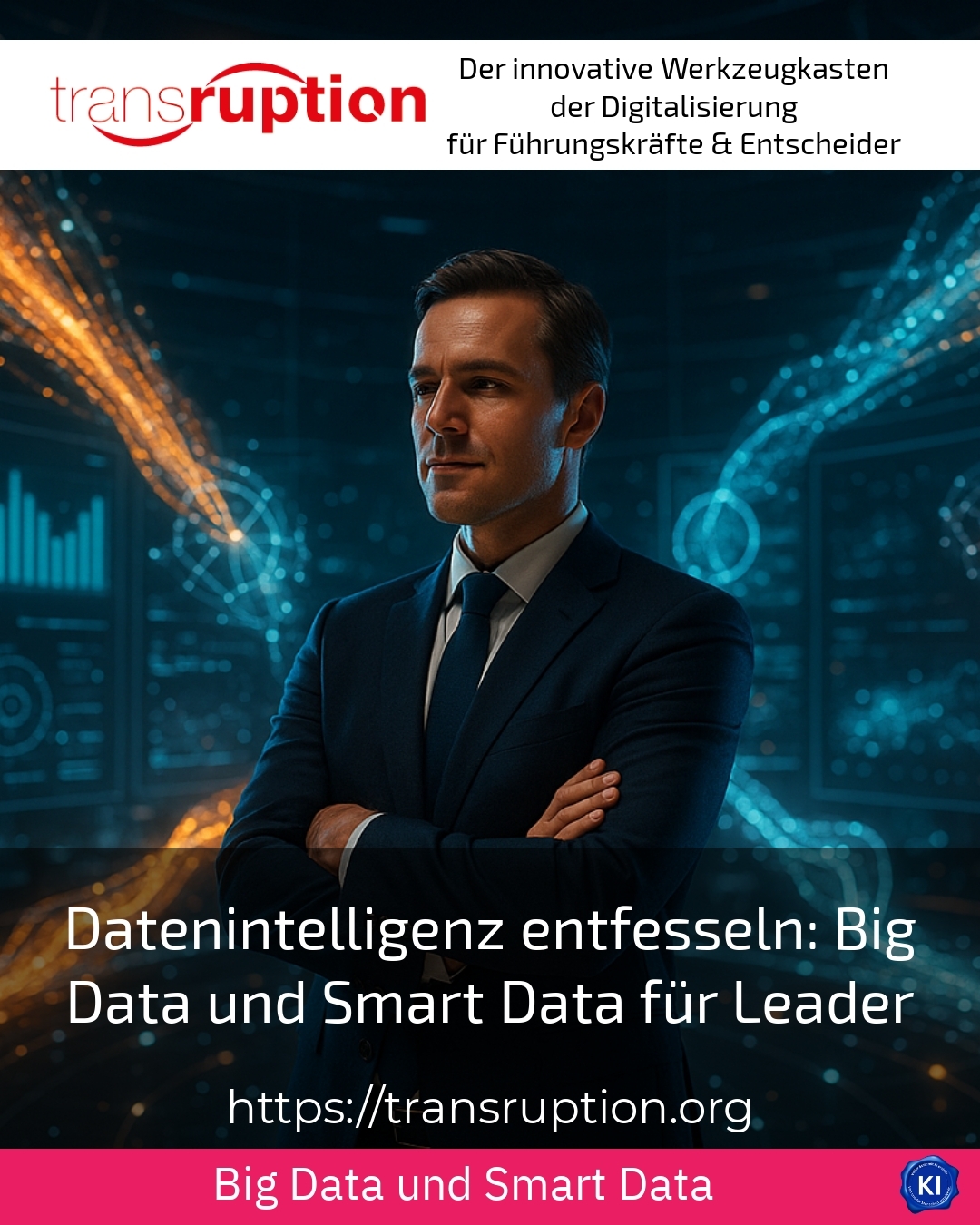 Datenintelligenz entfesseln: Big Data und Smart Data für Leader