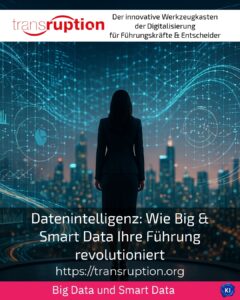 Datenintelligenz: Wie Big & Smart Data Ihre Führung revolutioniert