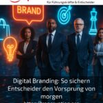 Digital Branding: So sichern Entscheider den Vorsprung von morgen