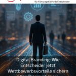 Digital Branding: Wie Entscheider jetzt Wettbewerbsvorteile sichern