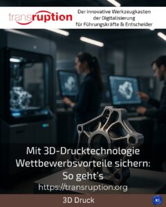 Mit 3D-Drucktechnologie Wettbewerbsvorteile sichern: So geht’s