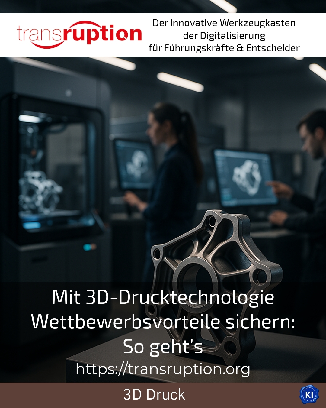 Mit 3D-Drucktechnologie Wettbewerbsvorteile sichern: So geht’s