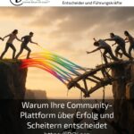 Warum Ihre Community-Plattform über Erfolg und Scheitern entscheidet