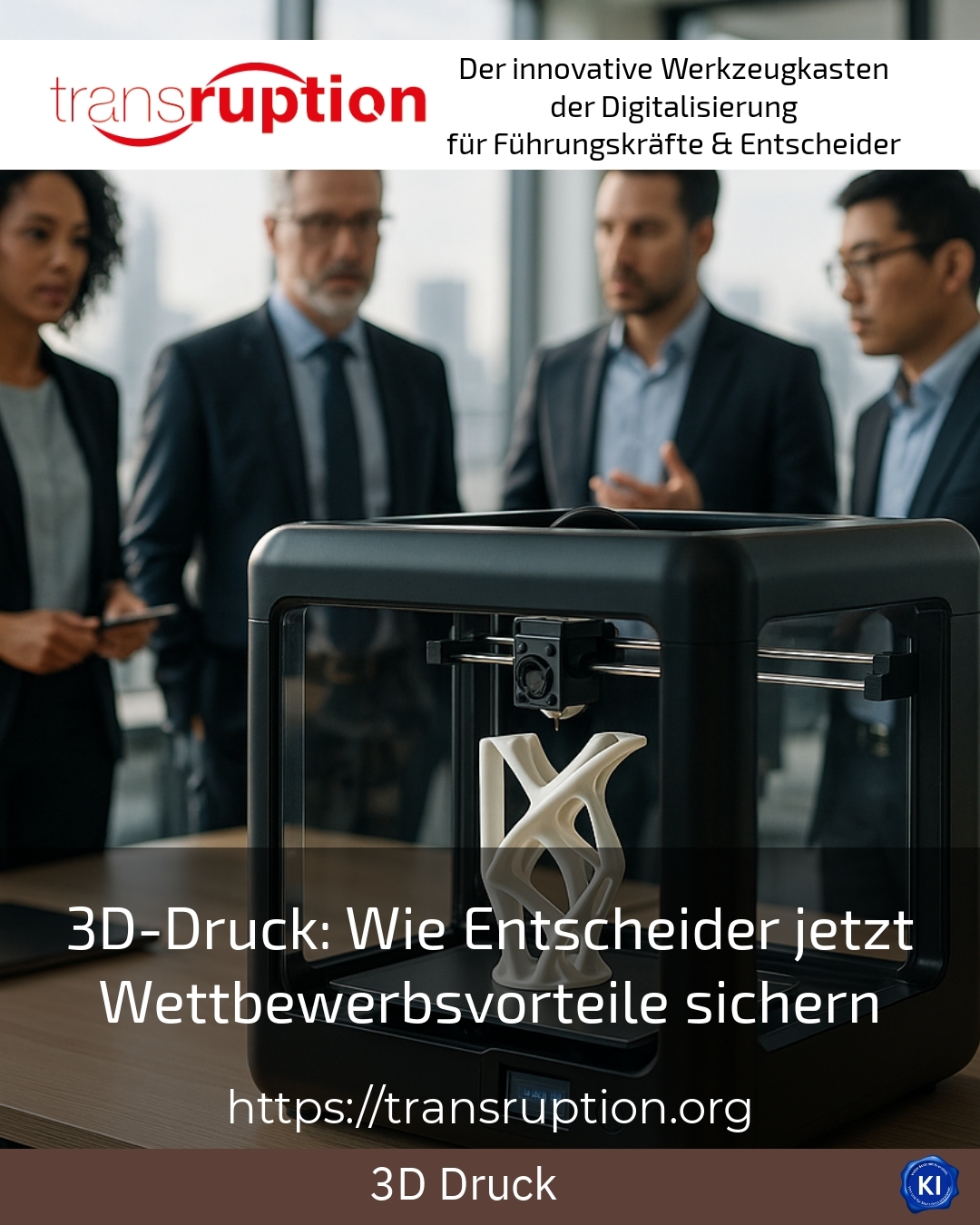 3D-Druck: Wie Entscheider jetzt Wettbewerbsvorteile sichern