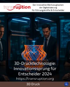 3D-Drucktechnologie: Innovationssprung für Entscheider 2024
