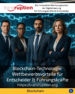 Blockchain-Technologie: Wettbewerbsvorteile für Entscheider & Führungskräfte