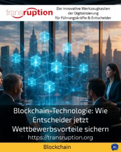 Blockchain-Technologie: Wie Entscheider jetzt Wettbewerbsvorteile sichern