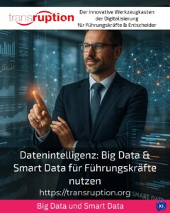 Datenintelligenz: Big Data & Smart Data für Führungskräfte nutzen