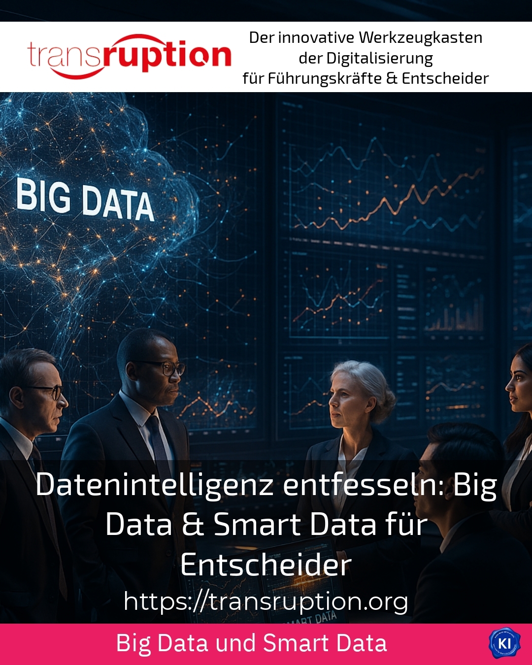 Datenintelligenz entfesseln: Big Data & Smart Data für Entscheider