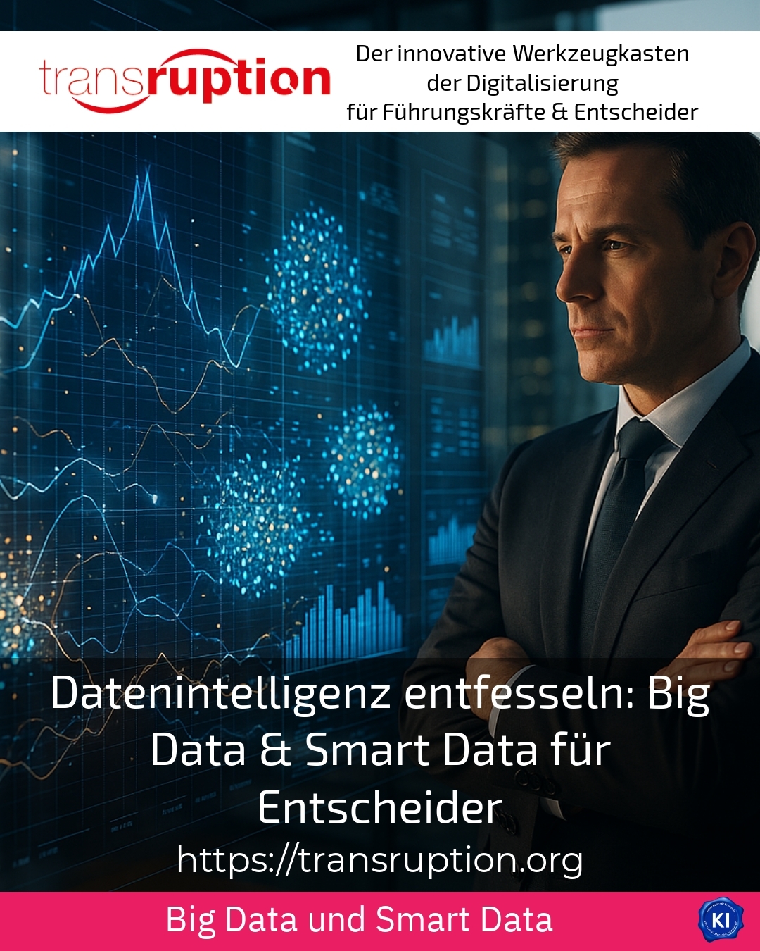 Datenintelligenz entfesseln: Big Data & Smart Data für Entscheider