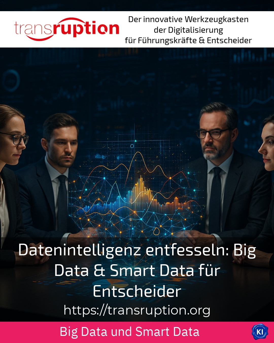 Datenintelligenz entfesseln: Big Data & Smart Data für Entscheider