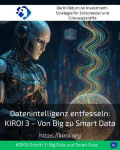 Datenintelligenz entfesseln: KIROI 3 – Von Big zu Smart Data