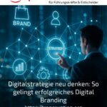 Digitalstrategie neu denken: So gelingt erfolgreiches Digital Branding