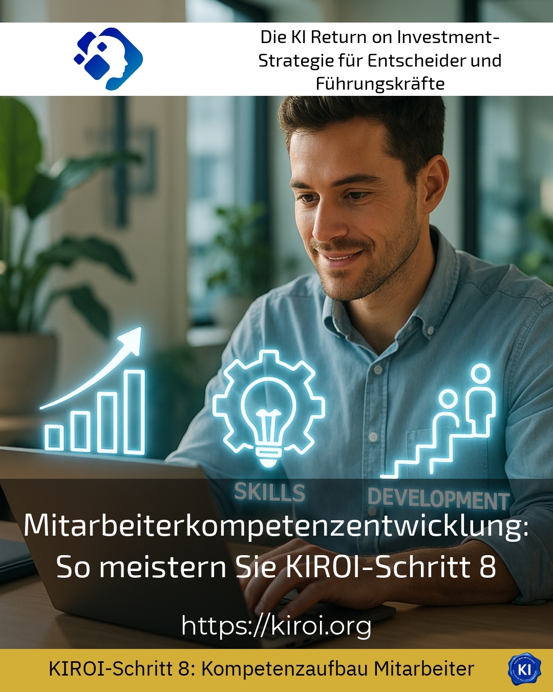 Mitarbeiterkompetenzentwicklung: So meistern Sie KIROI-Schritt 8 4.4 (613)