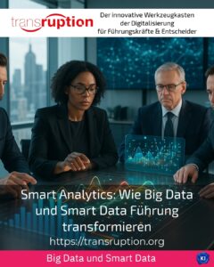 Smart Analytics: Wie Big Data und Smart Data Führung transformieren