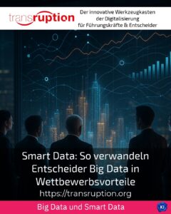 Smart data: how decision-makers turn big data into competitive advantages